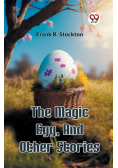 The Magic Egg, And Other Stories