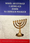 Wokół akulturacji i asymilacji Żydów na ziemiach polskich