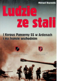 Ludzie ze stali I Korpus Pancerny SS w Ardenach i na froncie wschodnim