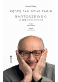 Pędzę jak dziki tapir Bartoszewski w 123 odsłonach