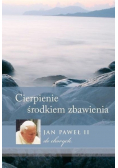 Cierpienie  środkiem zbawienia JP II do chorych