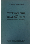 Wyzwolenie czy ujarzmienie?