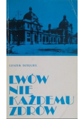 Lwów nie każdemu zdrów