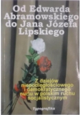 Od Edwarda Abramowskiego do Jana Józefa Lipskiego