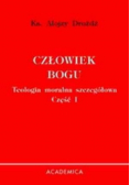 Człowiek Boga Teologia moralna szczegółowa Część I
