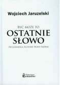 Być może to ostatnie słowo