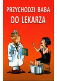 Przychodzi baba do lekarza