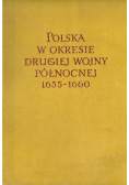 Polska w okresie Drugiej Wojny Północnej 1655 - 1660 Tom I