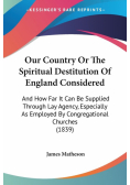 Our Country Or The Spiritual Destitution Of England Considered