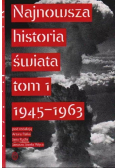 Najnowsza historia świata 1945 - 1963 Tom 1
