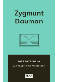 Retrotopia Jak rządzi nami przeszłość