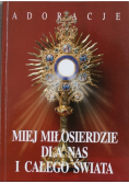 Miej miłosierdzie dla nas i całego świata Adoracje