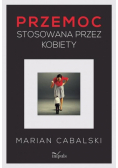Cabalski Marian - Przemoc stosowana przez kobiety