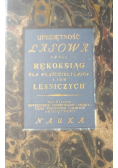 Umiejętność lasowa czyli rękoksiąg dla właścicieli lasów i ich leśniczych reprint z 1809r