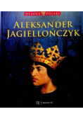 Władcy Polski Aleksander Jagiellończyk Tom 29