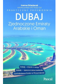 Dubaj Zjednoczone Emiraty Arabskie i Oman Praktyczny przewodnik