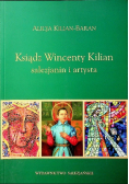 Ksiądz Wincenty Kilian salezjanin i artysta