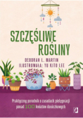Szczęśliwe rośliny. Praktyczny poradnik