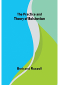 The Practice and Theory of Bolshevism