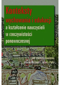 Konteksty wychowania i edukacji a kształcenie nauczycieli w rzeczywistości ponowoczesnej