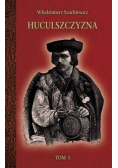 Huculszczyzna Tom 1