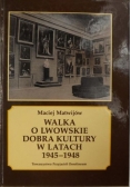 Matwijów Maciej - Walka o lwowskie dobra kultury w latach 1945-1948