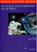 Wielka Historia Świata Tom 12 Od  II Wojny Światowej  do XXI wieku
