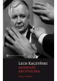 Lech Kaczyński Opowieść arcypolska