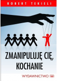 Zmanipuluję Cię,  kochanie