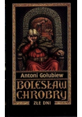 Bolesław Chrobry Tom 3 Złe dni