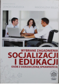 Wybrane zagadnienia socjalizacji i edukacji osób z ograniczoną sprawnością
