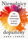 Niewolnicy dopaminy Jak odnaleźć równowagę w epoce obfitości