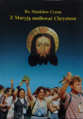 Z Maryją umiłować Chrystusa