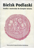 Bielsk Podlaski Studia i materiały do dziejów miasta