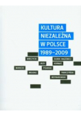 Kultura niezależna w Polsce 1989 2009