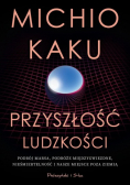 Przyszłość ludzkości Podbój Marsa podróże międzygwiezdne nieśmiertelność i nasze miejsce poza Ziemią