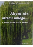 Abym nie utracił nikogo...