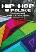 Miszczyński Miłosz (red.) - Hip-Hop w Polsce od blokowisk do kultury popularnej