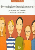 Psychologia twórczości grupowej Jak moderować zespoły twórcze i zadaniowe