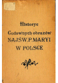Historye Cudownych Obrazów Najświętszej Maryi Panny 1908 r.