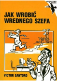 Jak wrobić wrednego szefa