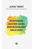 30 sposobów na które ojciec może błogosławić swoje dzieci