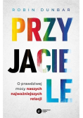 Przyjaciele O prawdziwej mocy naszych najważniejszych relacji