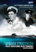 Odwaga straceńców Polscy bohaterowie wojny podwodnej