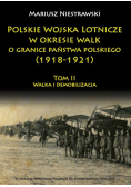 Polskie Wojska Lotnicze w okresie walk o granice państwa polskiego (1918-1921) Tom 2