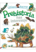 Ciekawe dlaczego Prehistoria nas interesuje