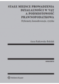 Stałe miejsce prowadzenia działalności w VAT a podmiotowość prawnopodatkowa Dylematy konsekwencje ryzyka