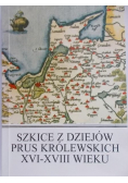 Szkice z dziejów Prus Królewskich XVI – XVIII