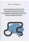 Psychopedagogiczne aspekty kształcenia w zakresie bezpieczeństwa ruchu drogowego