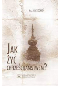 Jak żyć chrześcijaństwem